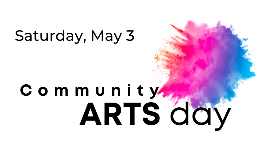 Community Arts Day - Saturday, May 3